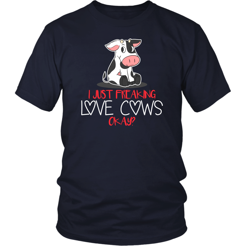 Limited Edition - I Just Freaking Love Cows Okay ?