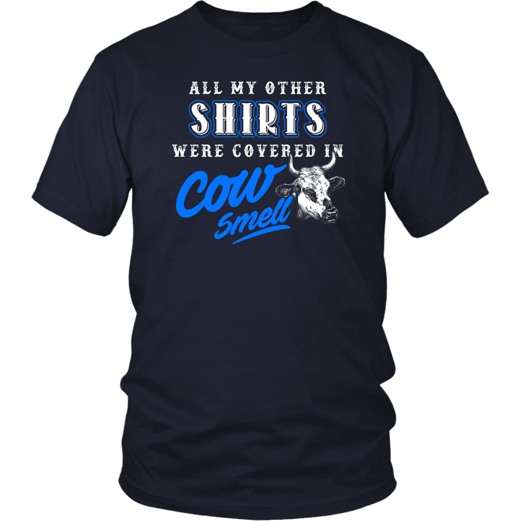 Limited Edition - All My Other Shirts Were Covered In Cow Smell