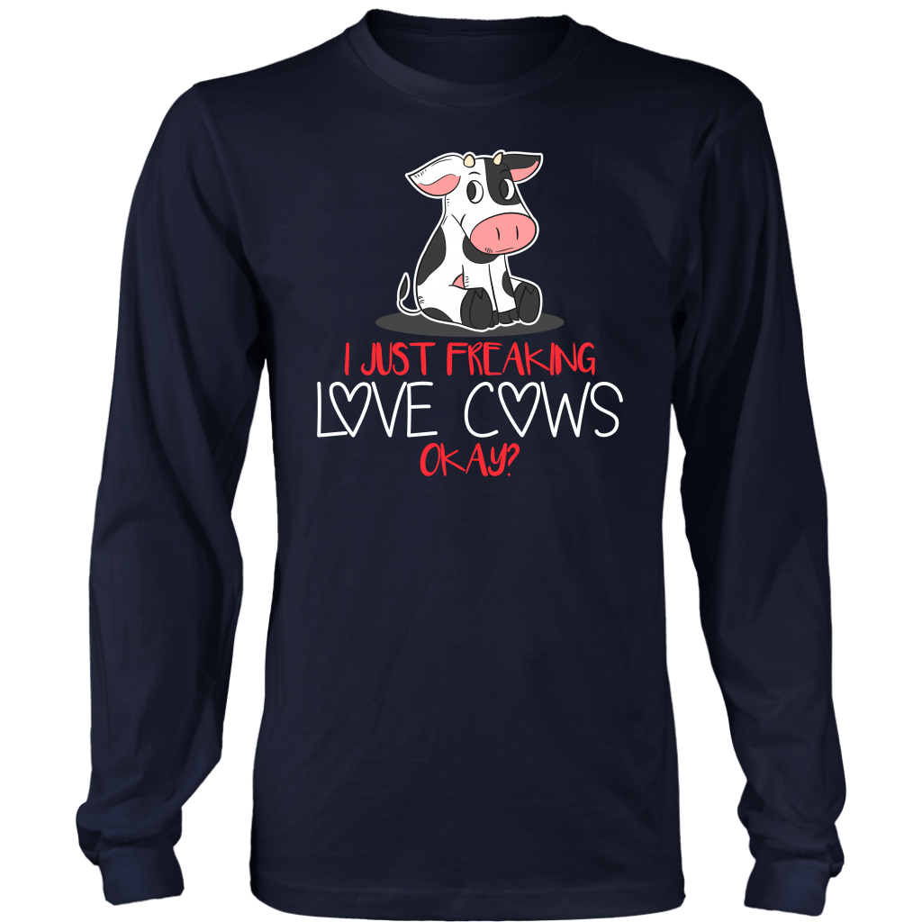 Limited Edition - I Just Freaking Love Cows Okay ?