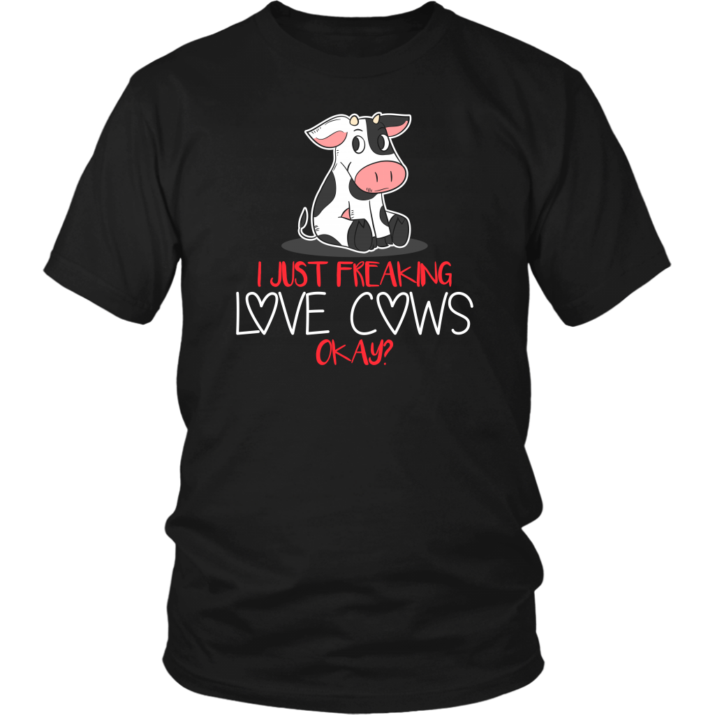 Limited Edition - I Just Freaking Love Cows Okay ?