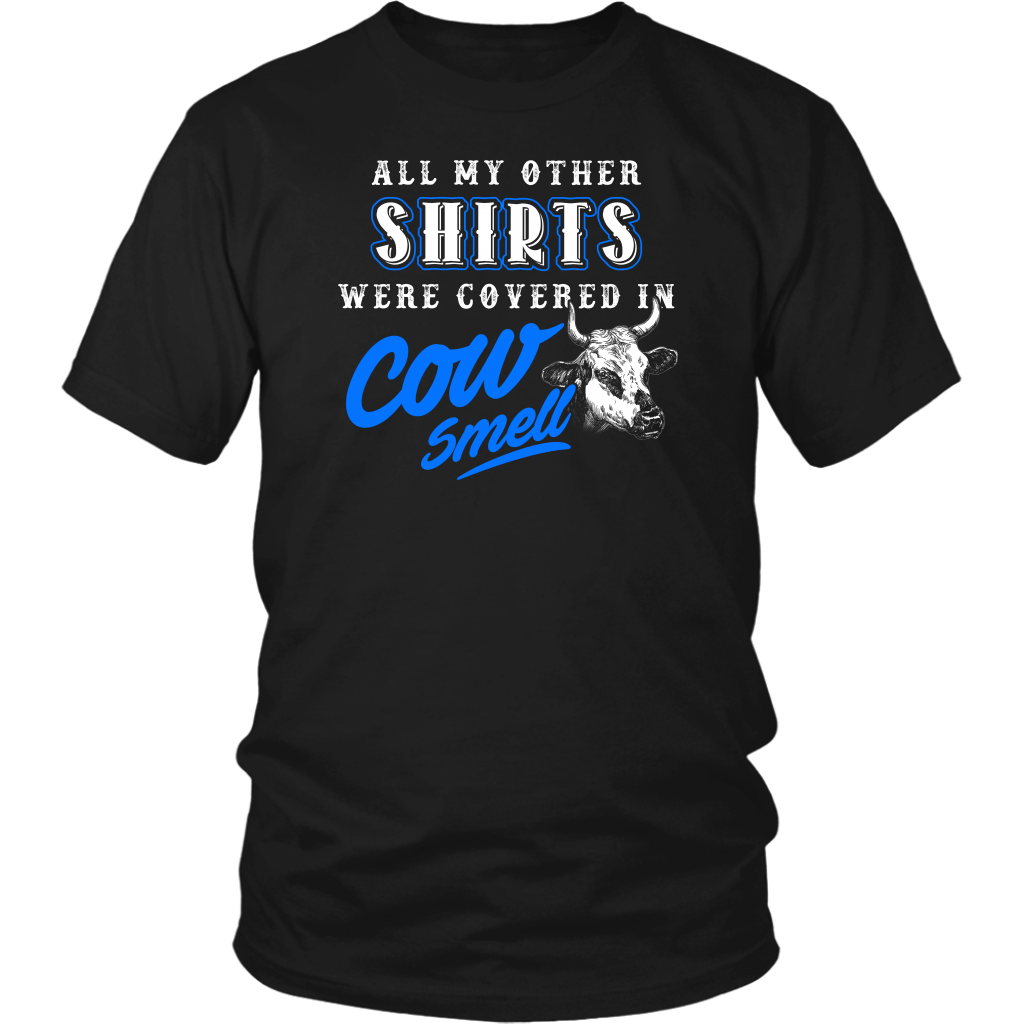Limited Edition - All My Other Shirts Were Covered In Cow Smell