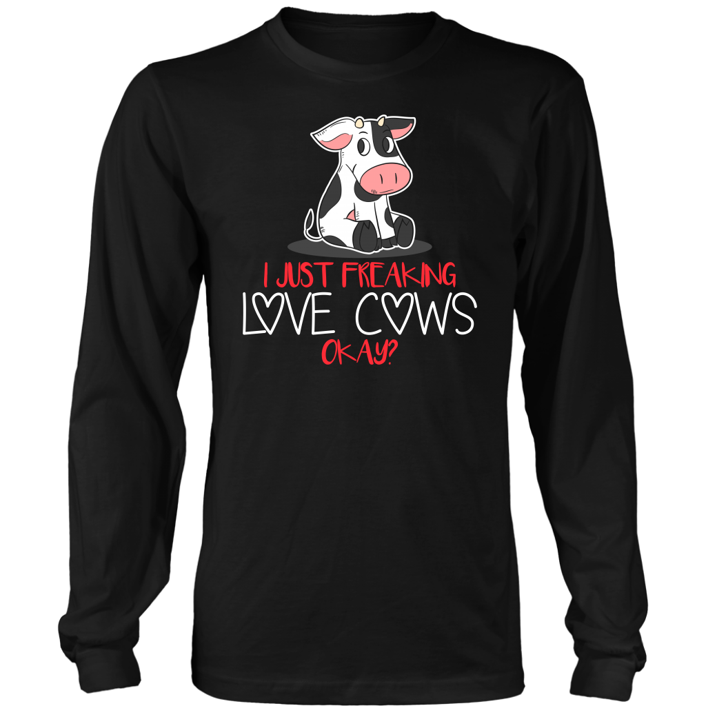 Limited Edition - I Just Freaking Love Cows Okay ?