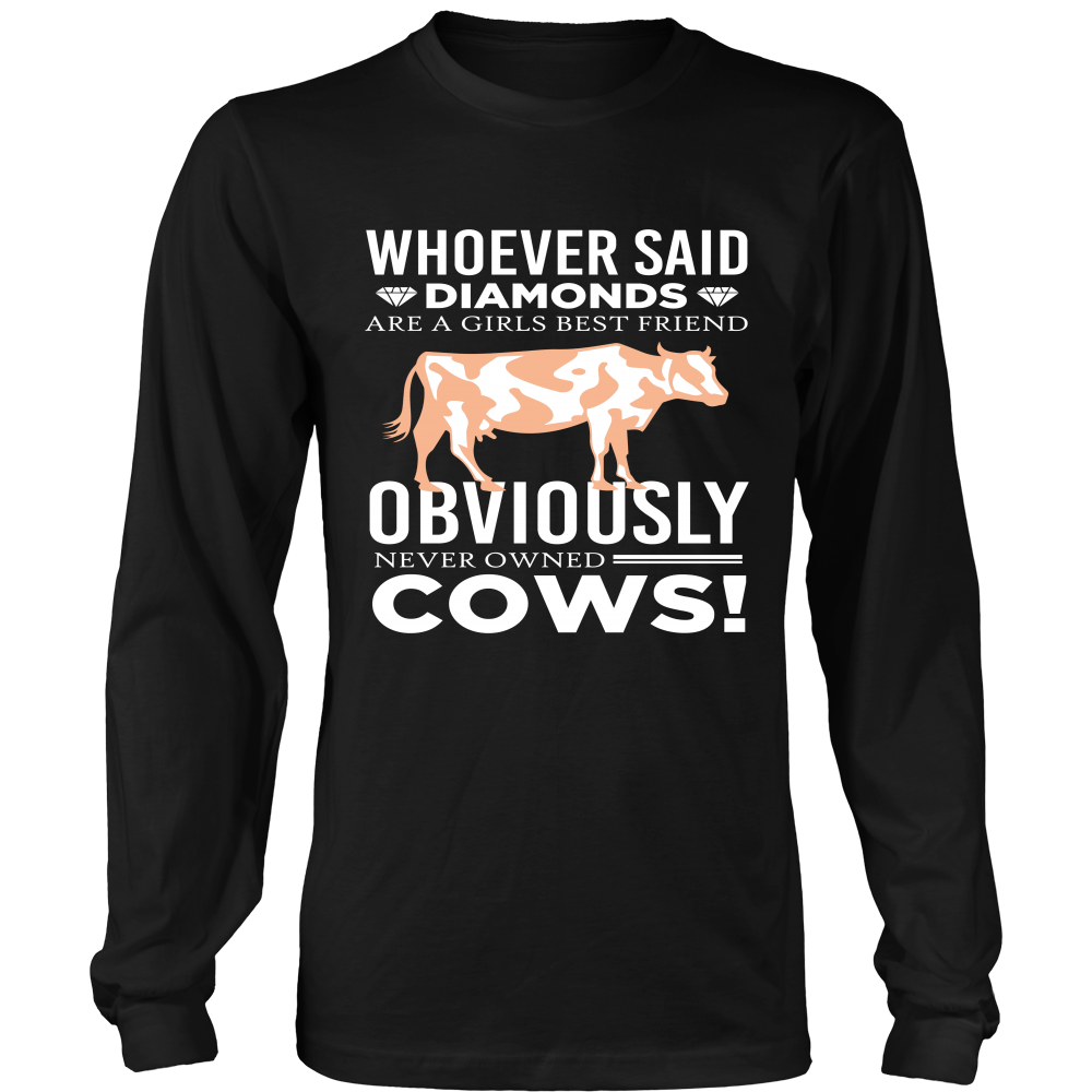 Limited Edition - Whoever Said Diamonds Are Girls Best friend Obiously Never Owned Cow