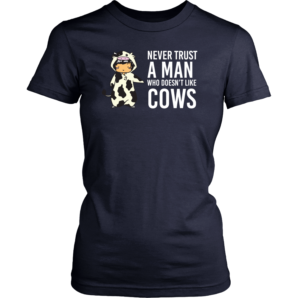 Limited Edition - Never Trust A Man Who Doesn't Like Cows