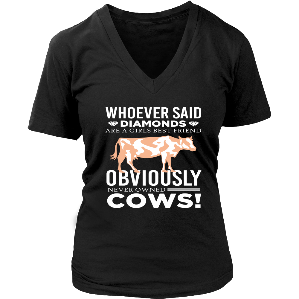 Limited Edition - Whoever Said Diamonds Are Girls Best friend Obiously Never Owned Cow