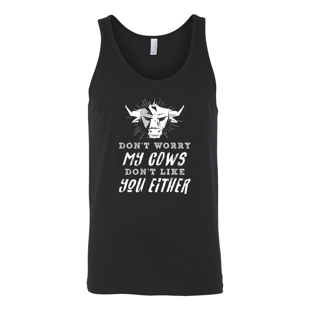 Limited Edition - Don't Worry My Cows Don't Like You Either
