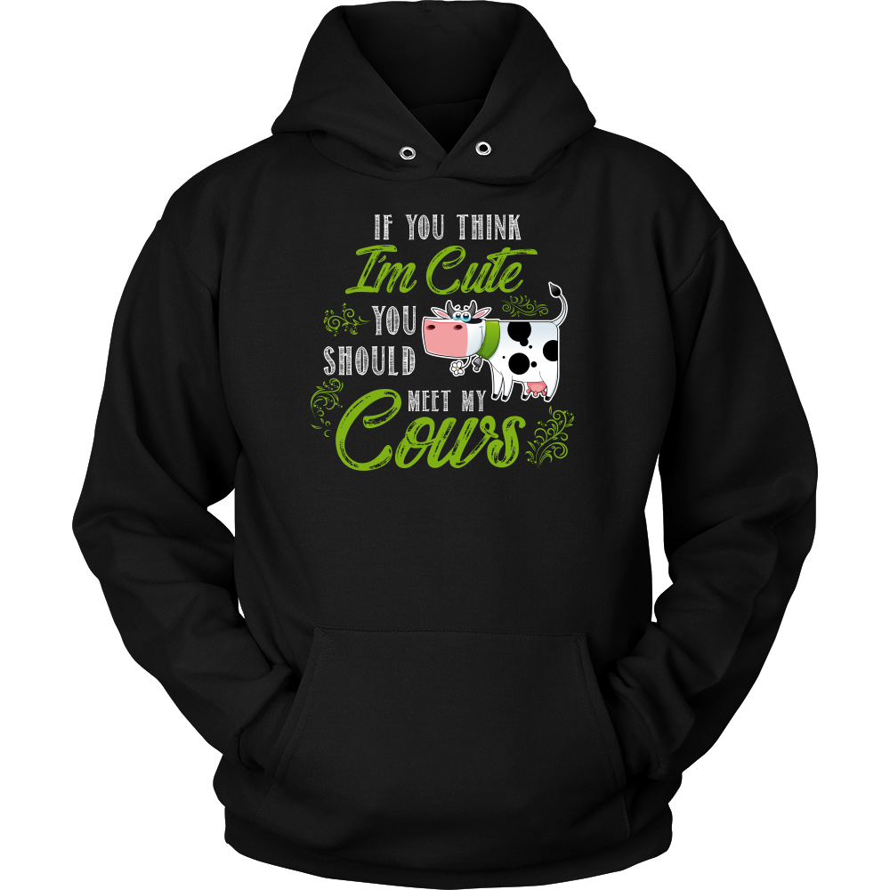 Limited Edition - If You Think I'm Cute You Should Meet My Cows