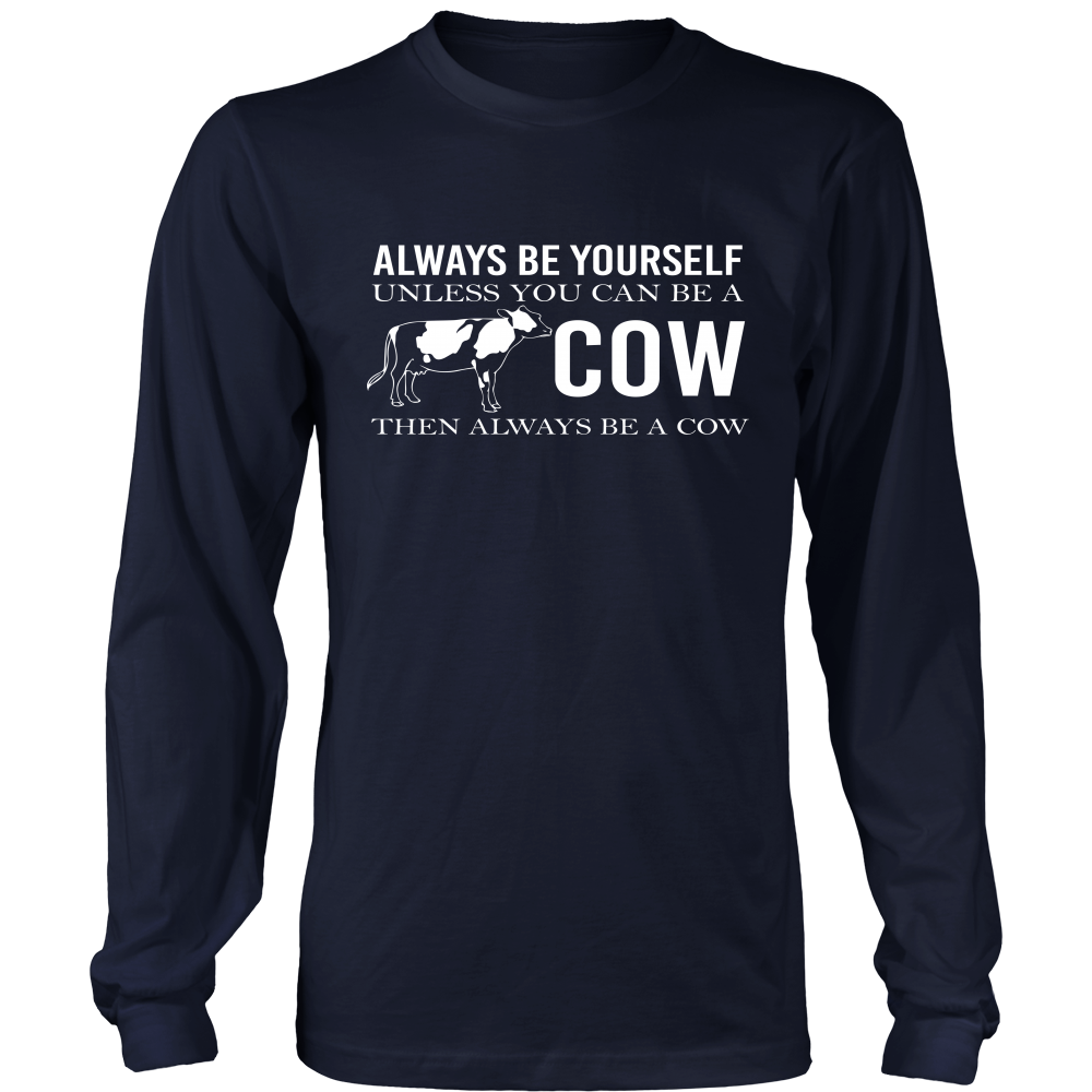 Limited Edition - Always Be Yourself Unless You Can Be A Cow