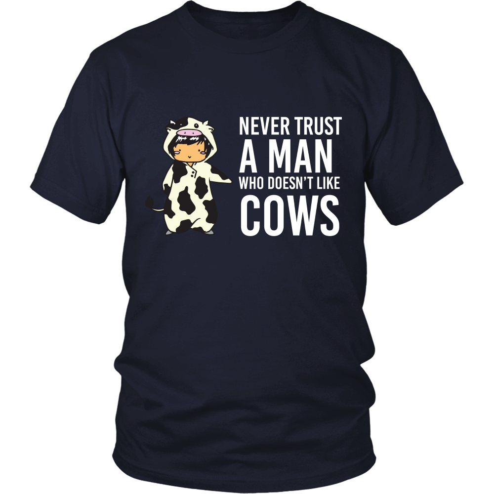 Limited Edition - Never Trust A Man Who Doesn't Like Cows