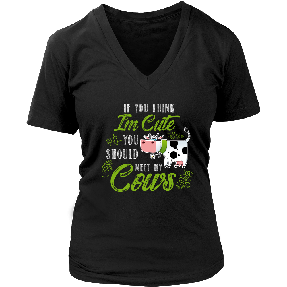 Limited Edition - If You Think I'm Cute You Should Meet My Cows