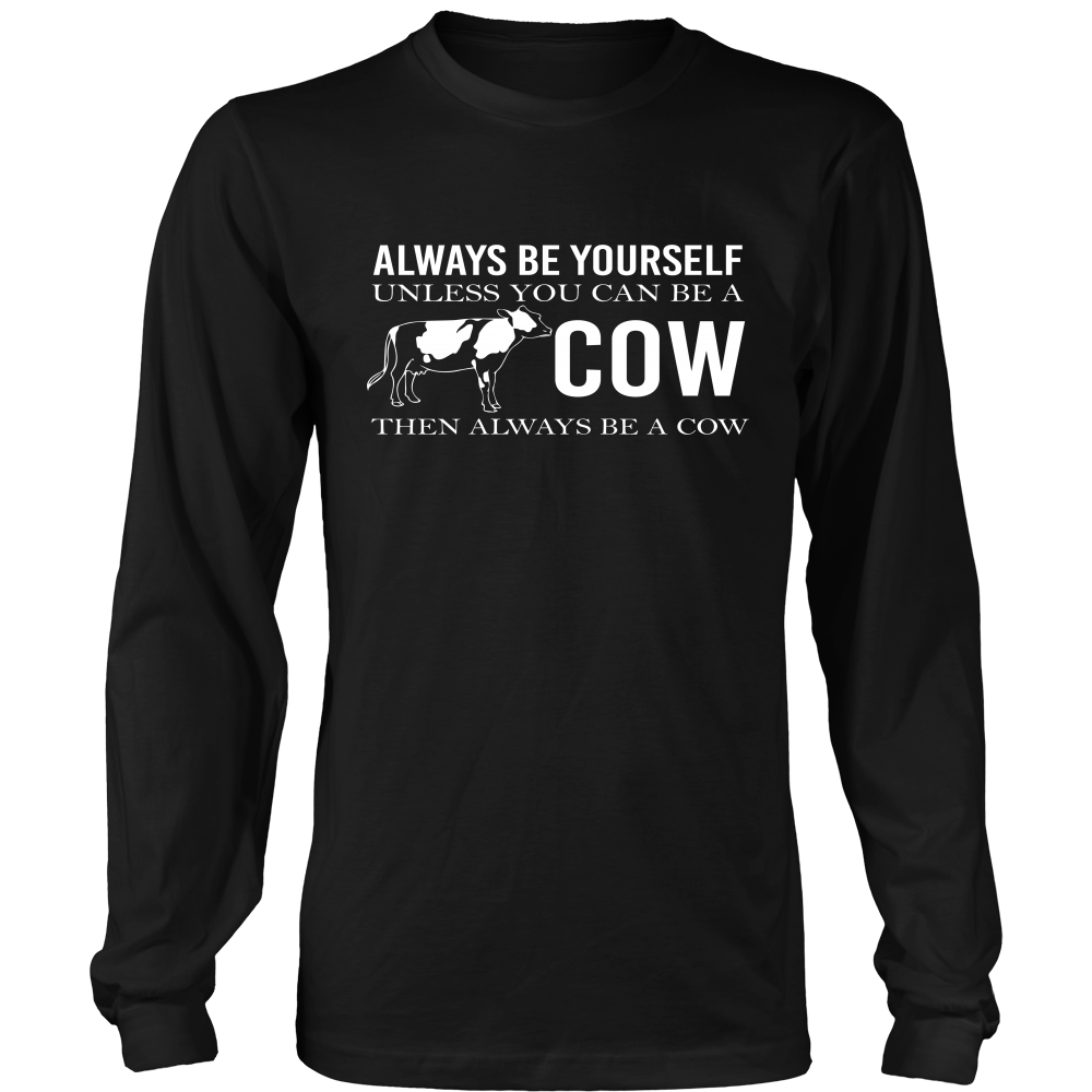 Limited Edition - Always Be Yourself Unless You Can Be A Cow
