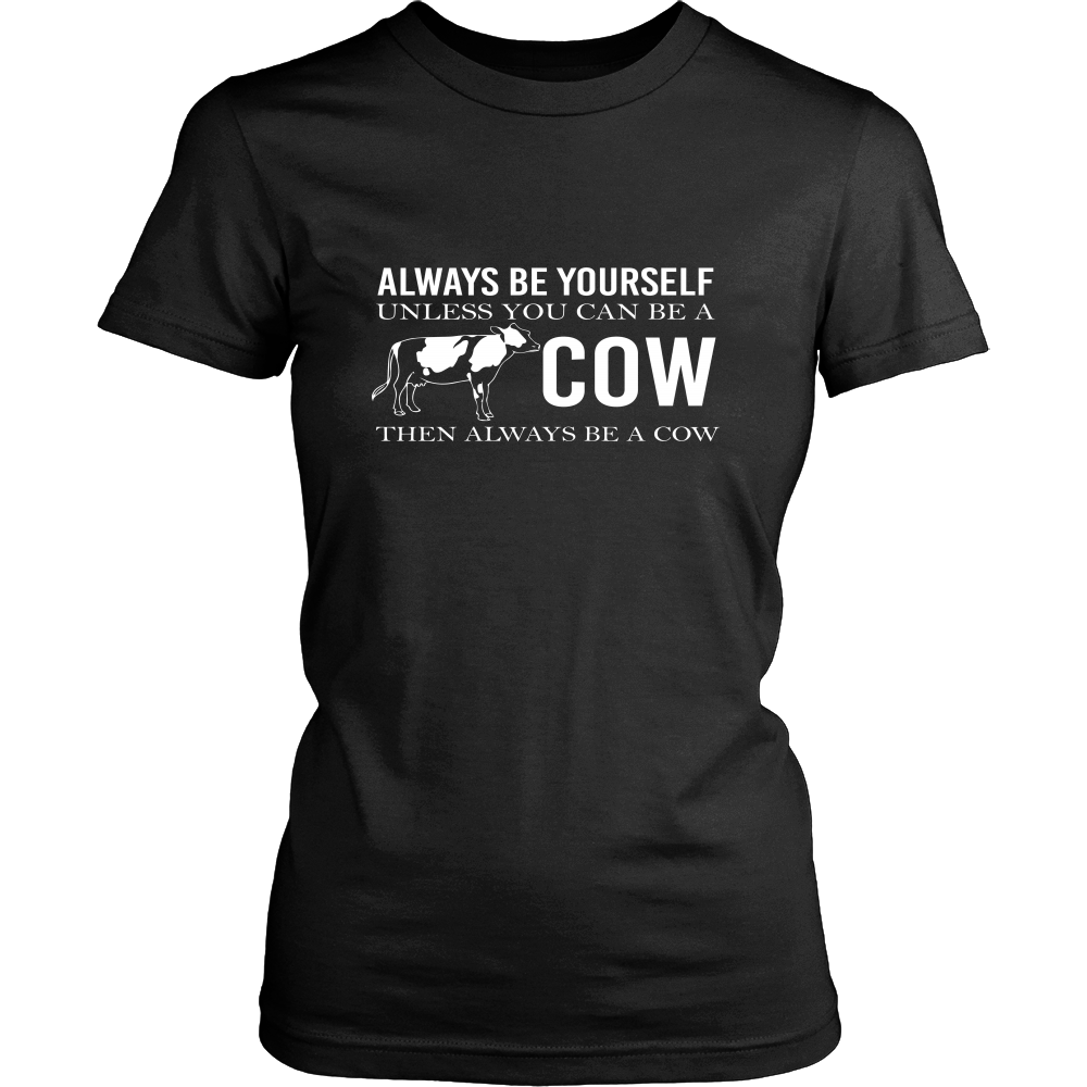 Limited Edition - Always Be Yourself Unless You Can Be A Cow