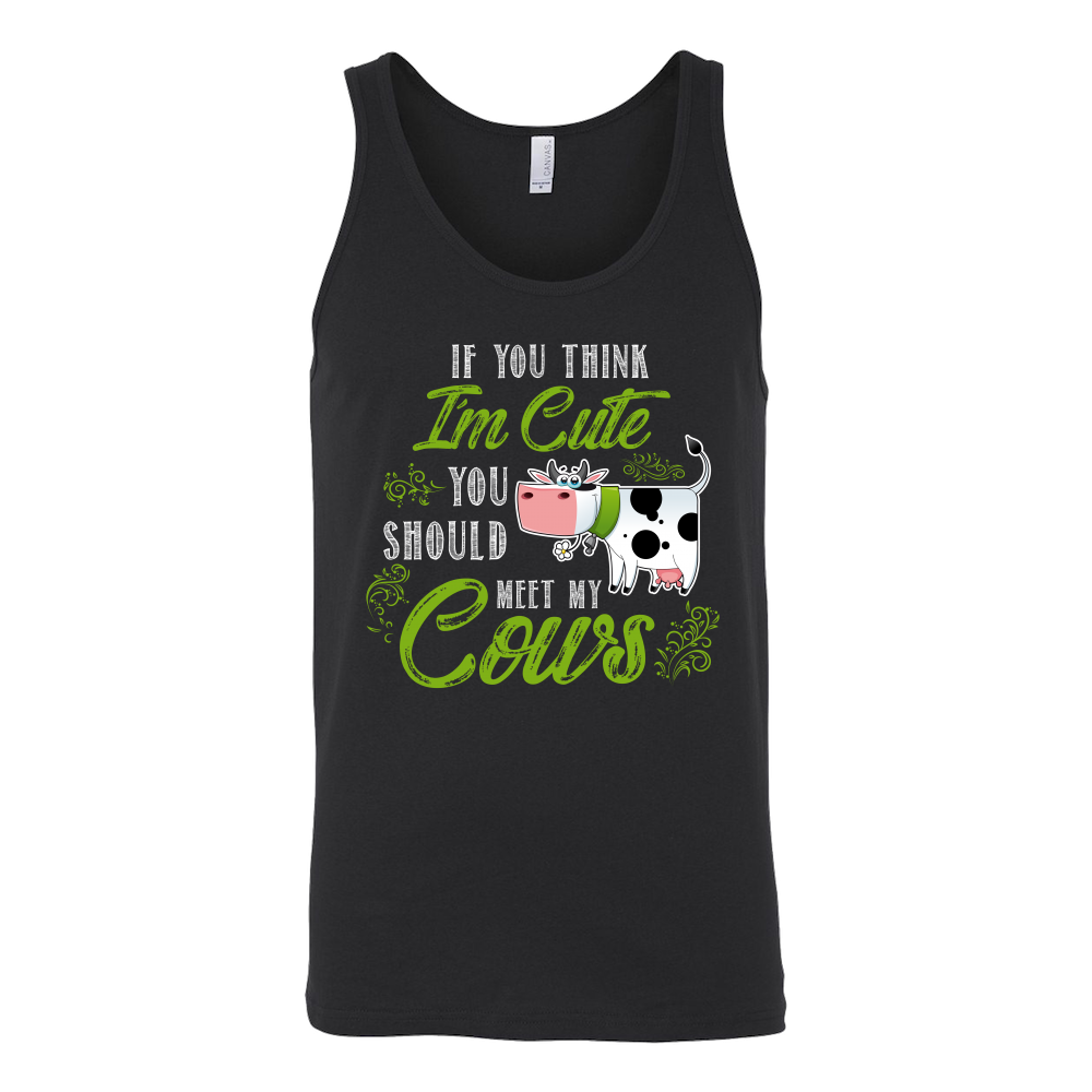 Limited Edition - If You Think I'm Cute You Should Meet My Cows