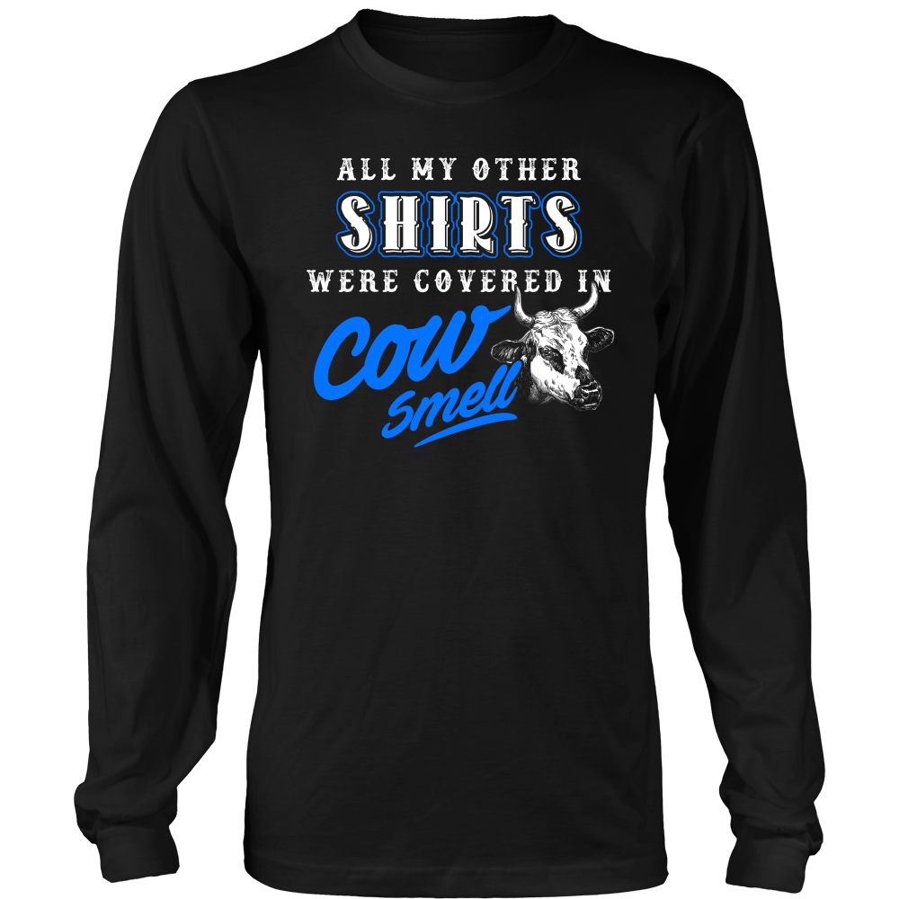 Limited Edition - All My Other Shirts Were Covered In Cow Smell