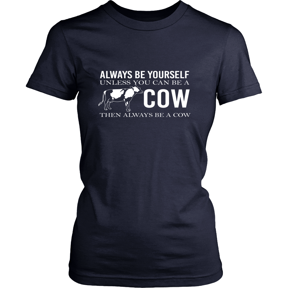 Limited Edition - Always Be Yourself Unless You Can Be A Cow