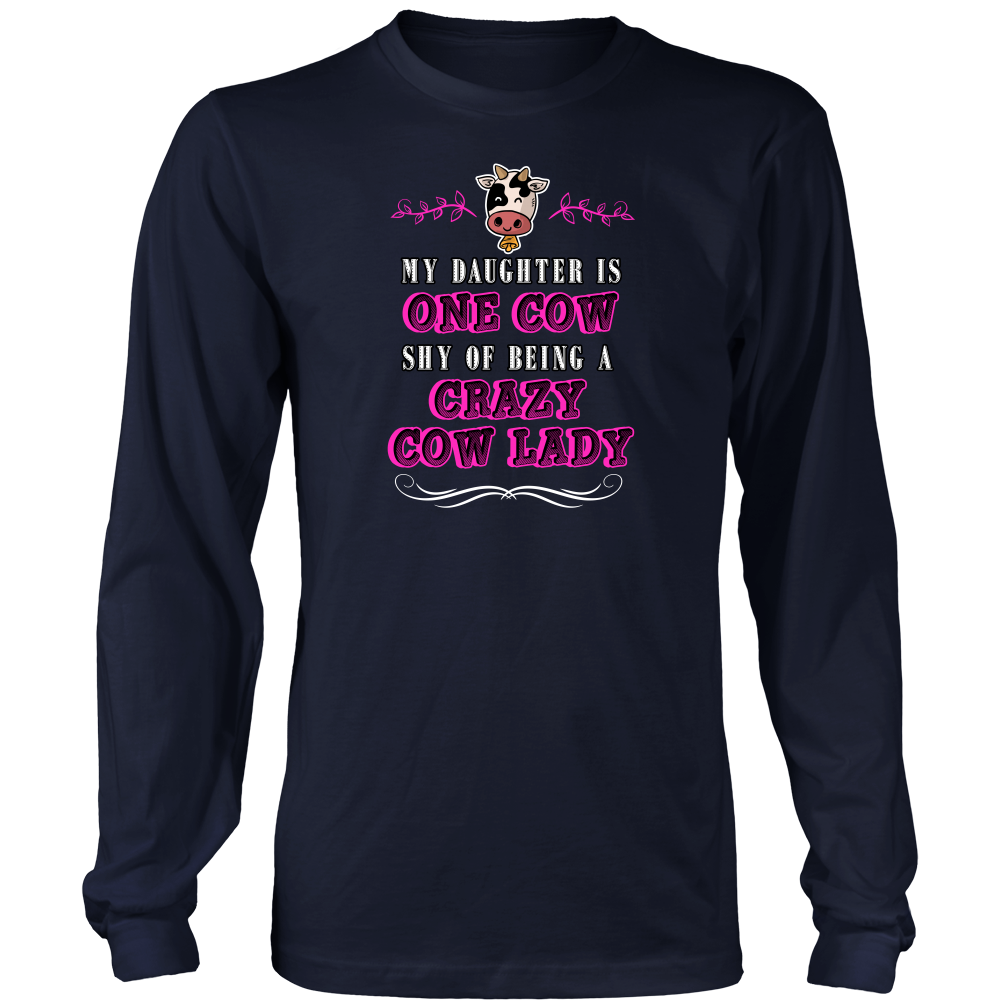 Limited Edition - My Daughter Is One Cow Shy Of Being A Crazy Cow Lady