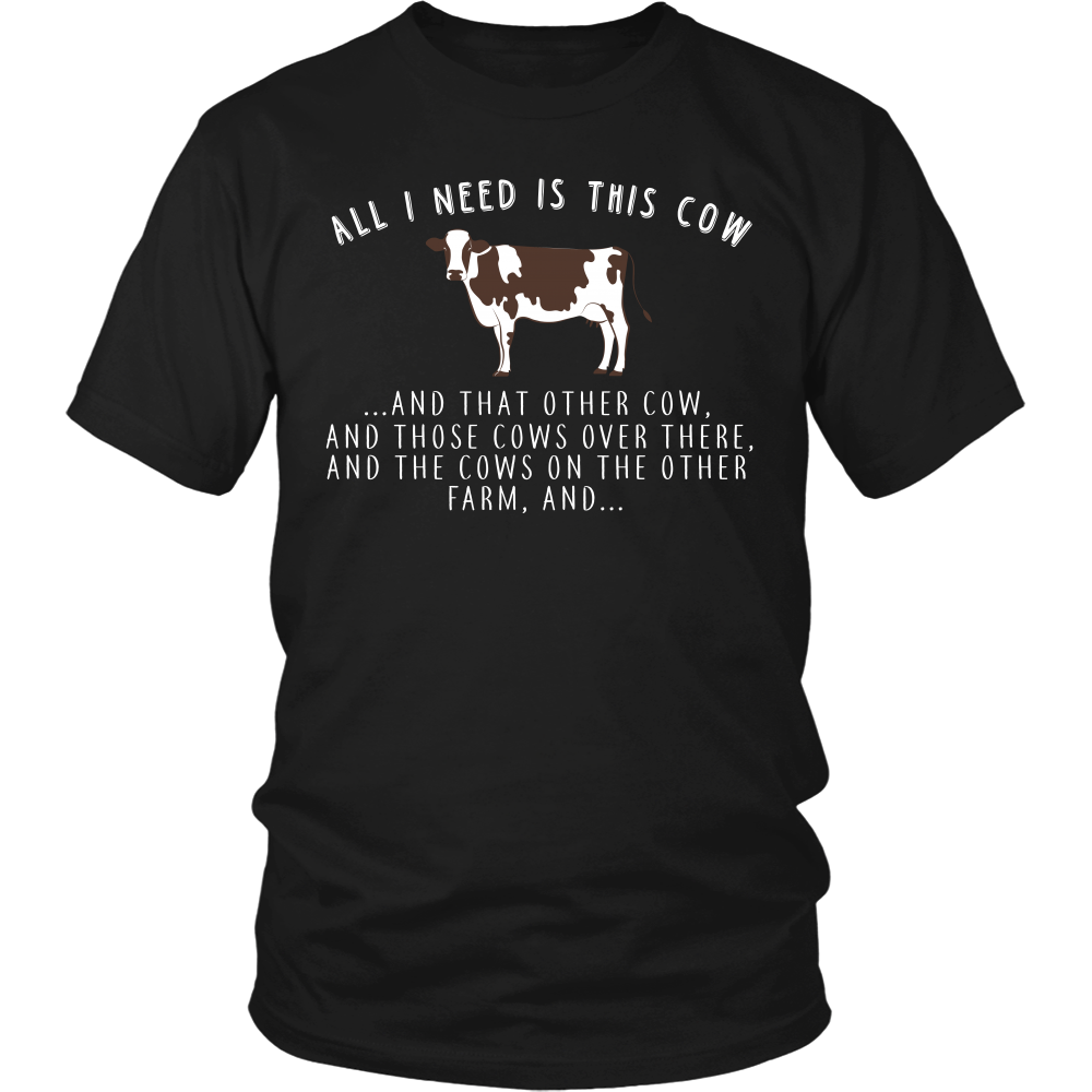 Limited Edition - All I Need Is This Cow