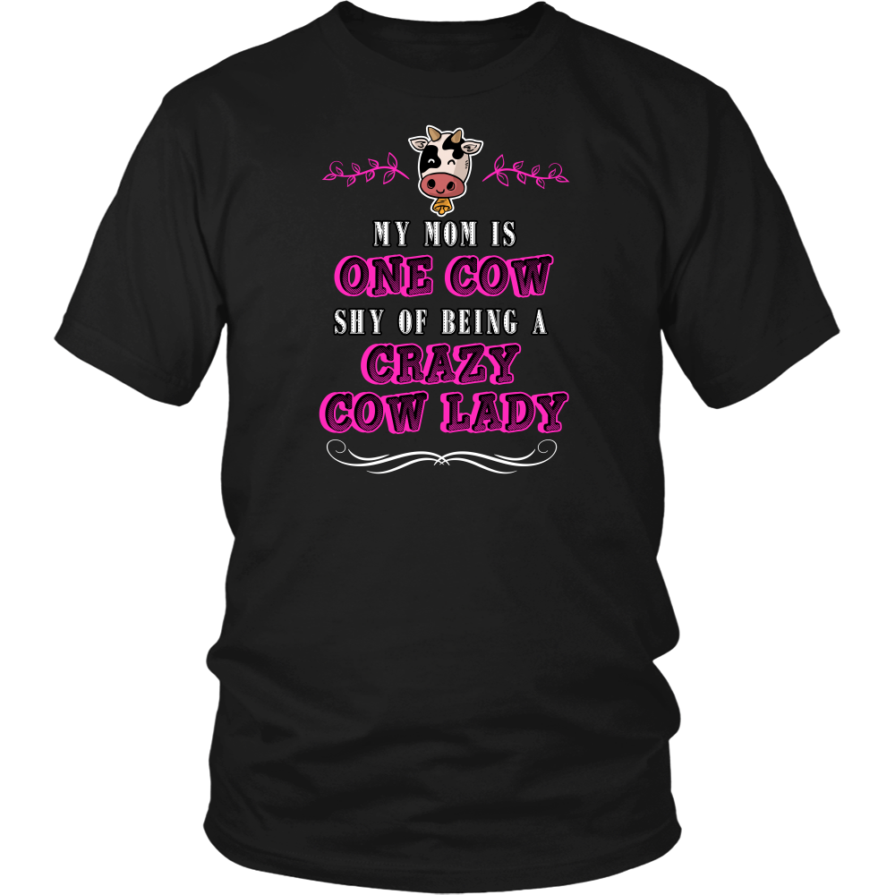 Limited Edition - My Mom Is One Cow Shy Of Being A Crazy Cow Lady