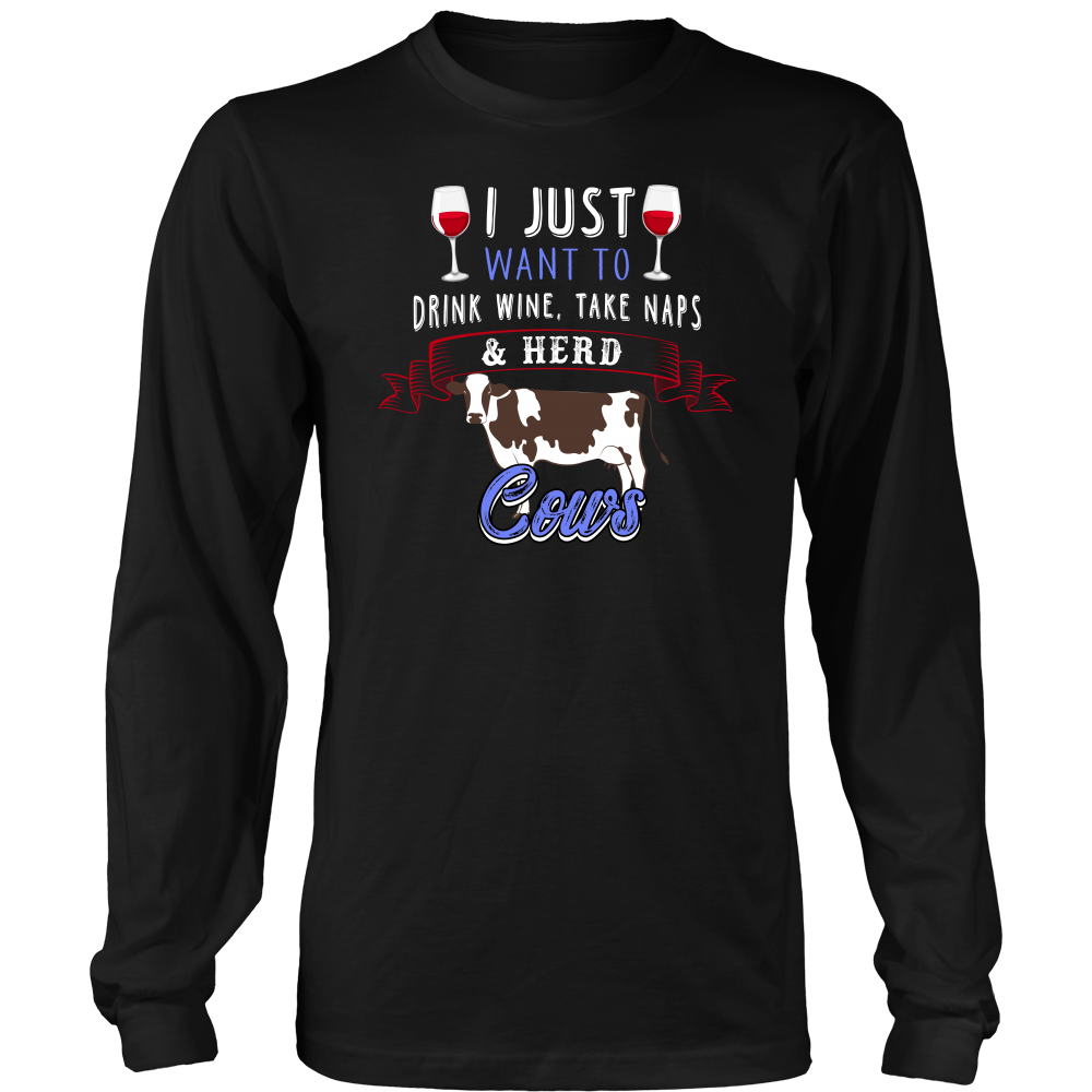 Limited Edition - I Just Want To Drink Wine, Take Naps & Herd Cows