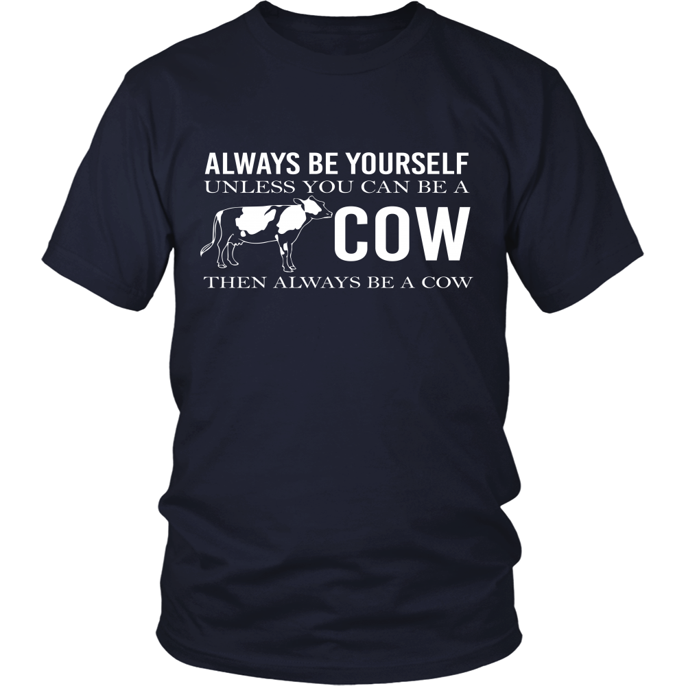 Limited Edition - Always Be Yourself Unless You Can Be A Cow