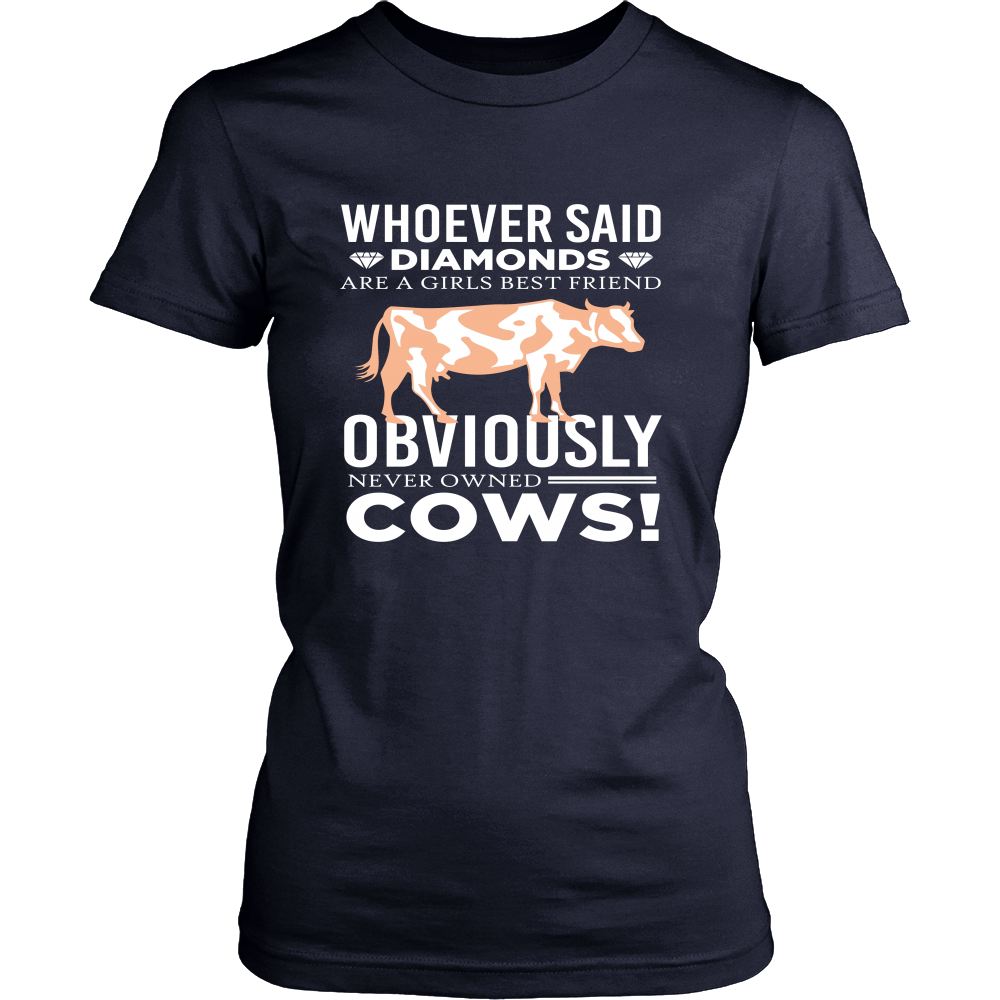 Limited Edition - Whoever Said Diamonds Are Girls Best friend Obiously Never Owned Cow