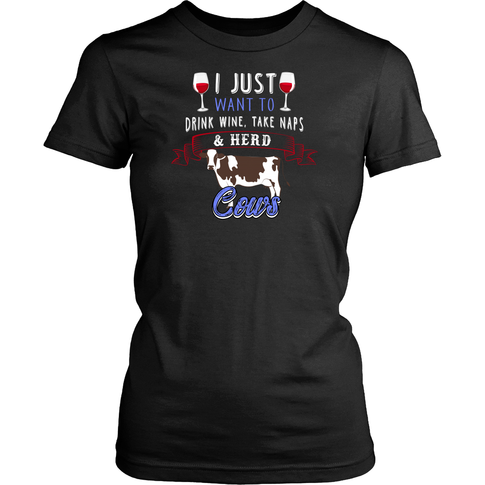 Limited Edition - I Just Want To Drink Wine, Take Naps & Herd Cows