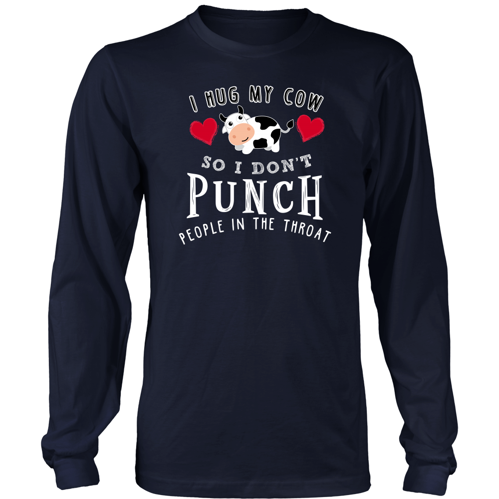 Limited Edition - I Hug My Cow So I Don't Punch People In The Throat