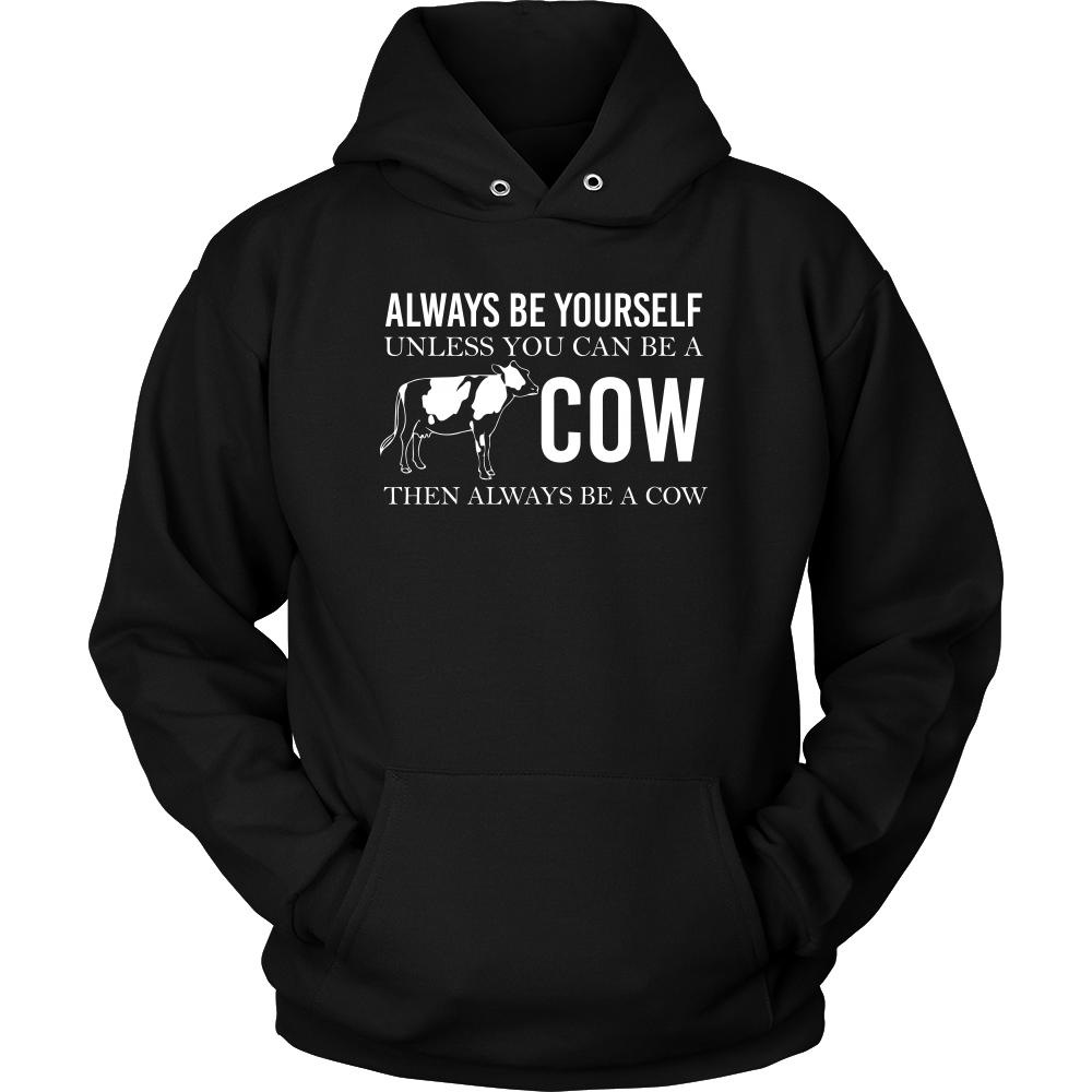 Limited Edition - Always Be Yourself Unless You Can Be A Cow