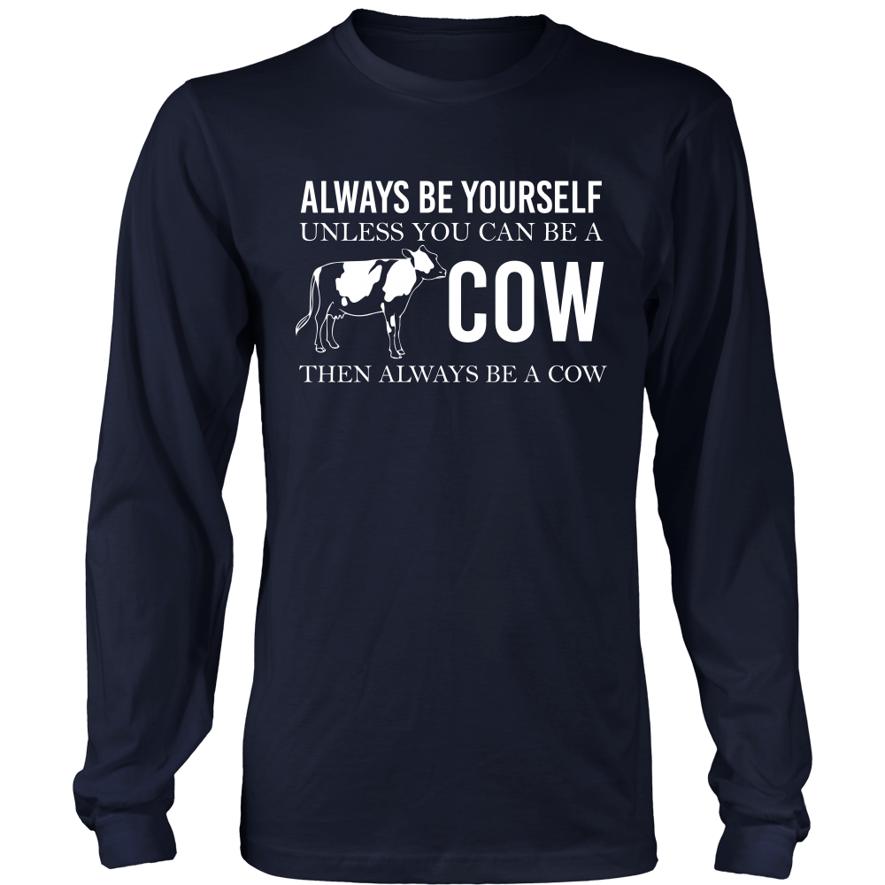 Limited Edition - Always Be Yourself Unless You Can Be A Cow