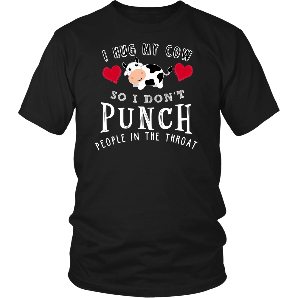 Limited Edition - I Hug My Cow So I Don't Punch People In The Throat