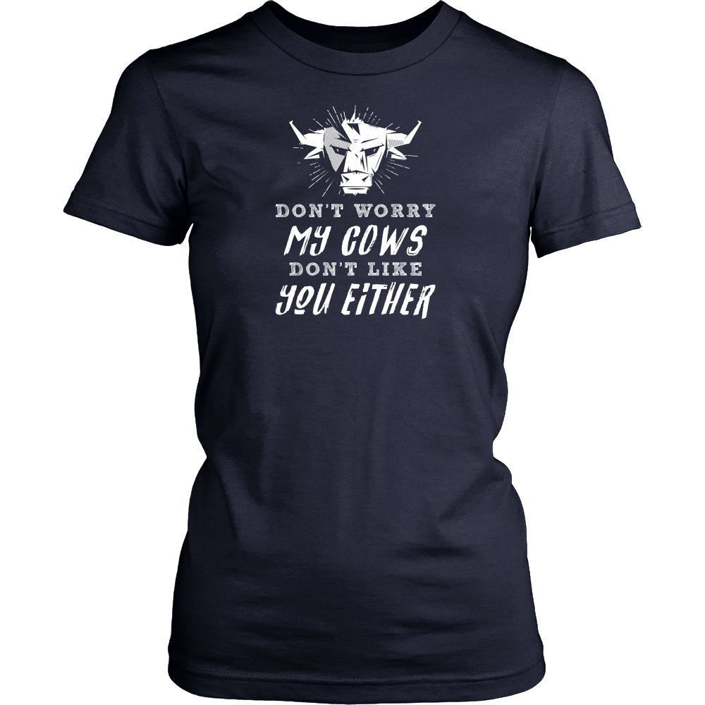 Limited Edition - Don't Worry My Cows Don't Like You Either