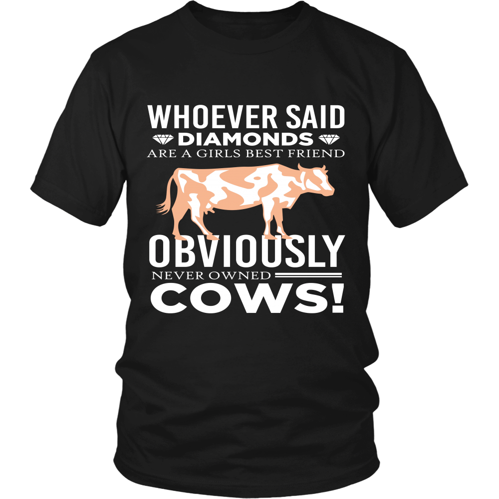 Limited Edition - Whoever Said Diamonds Are Girls Best friend Obiously Never Owned Cow
