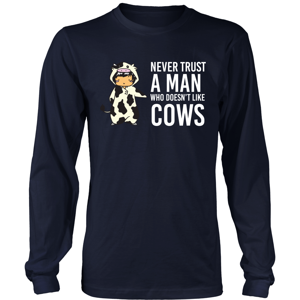 Limited Edition - Never Trust A Man Who Doesn't Like Cows
