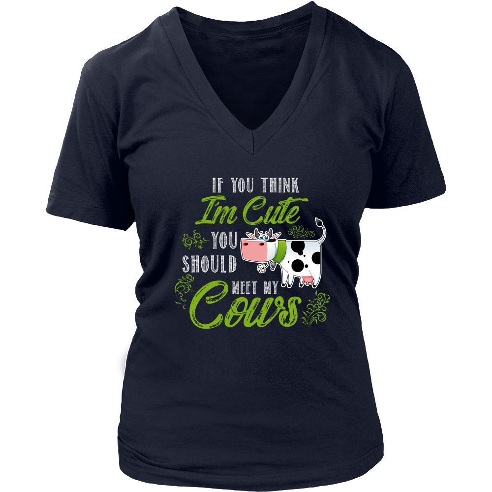 Limited Edition - If You Think I'm Cute You Should Meet My Cows