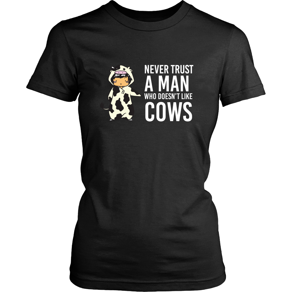 Limited Edition - Never Trust A Man Who Doesn't Like Cows