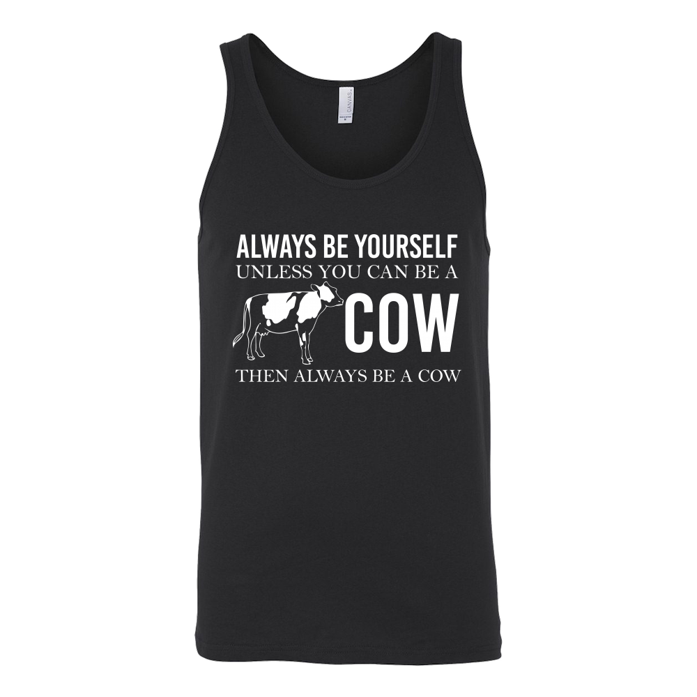 Limited Edition - Always Be Yourself Unless You Can Be A Cow