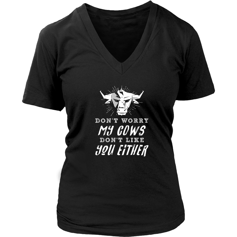 Limited Edition - Don't Worry My Cows Don't Like You Either