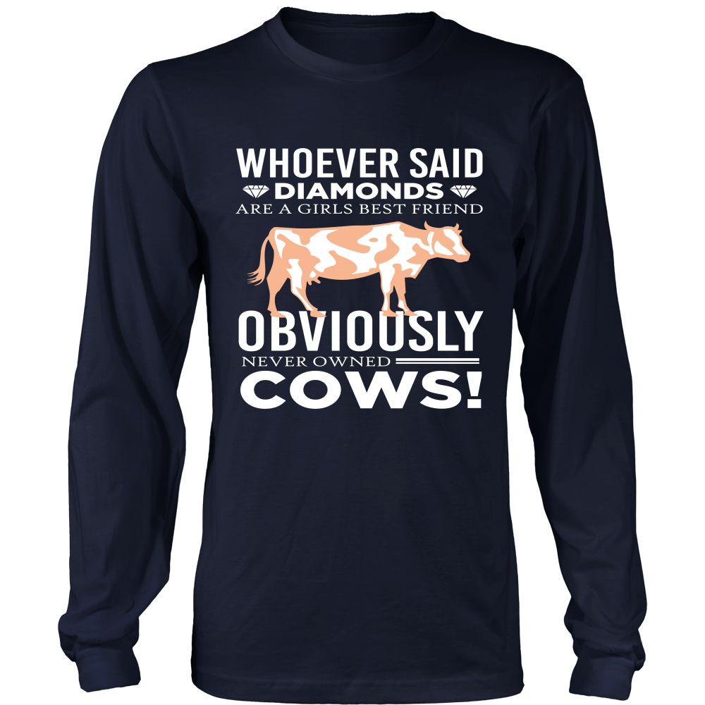 Limited Edition - Whoever Said Diamonds Are Girls Best friend Obiously Never Owned Cow