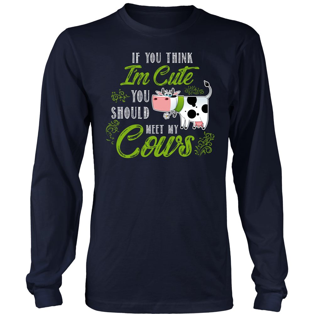Limited Edition - If You Think I'm Cute You Should Meet My Cows