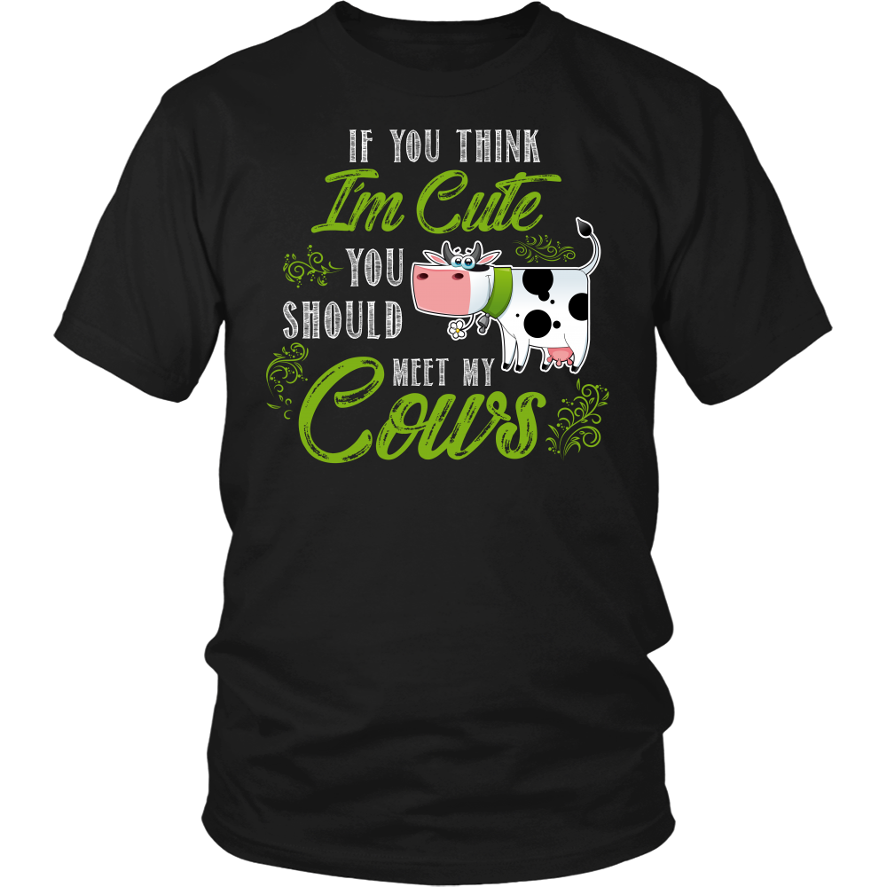 Limited Edition - If You Think I'm Cute You Should Meet My Cows