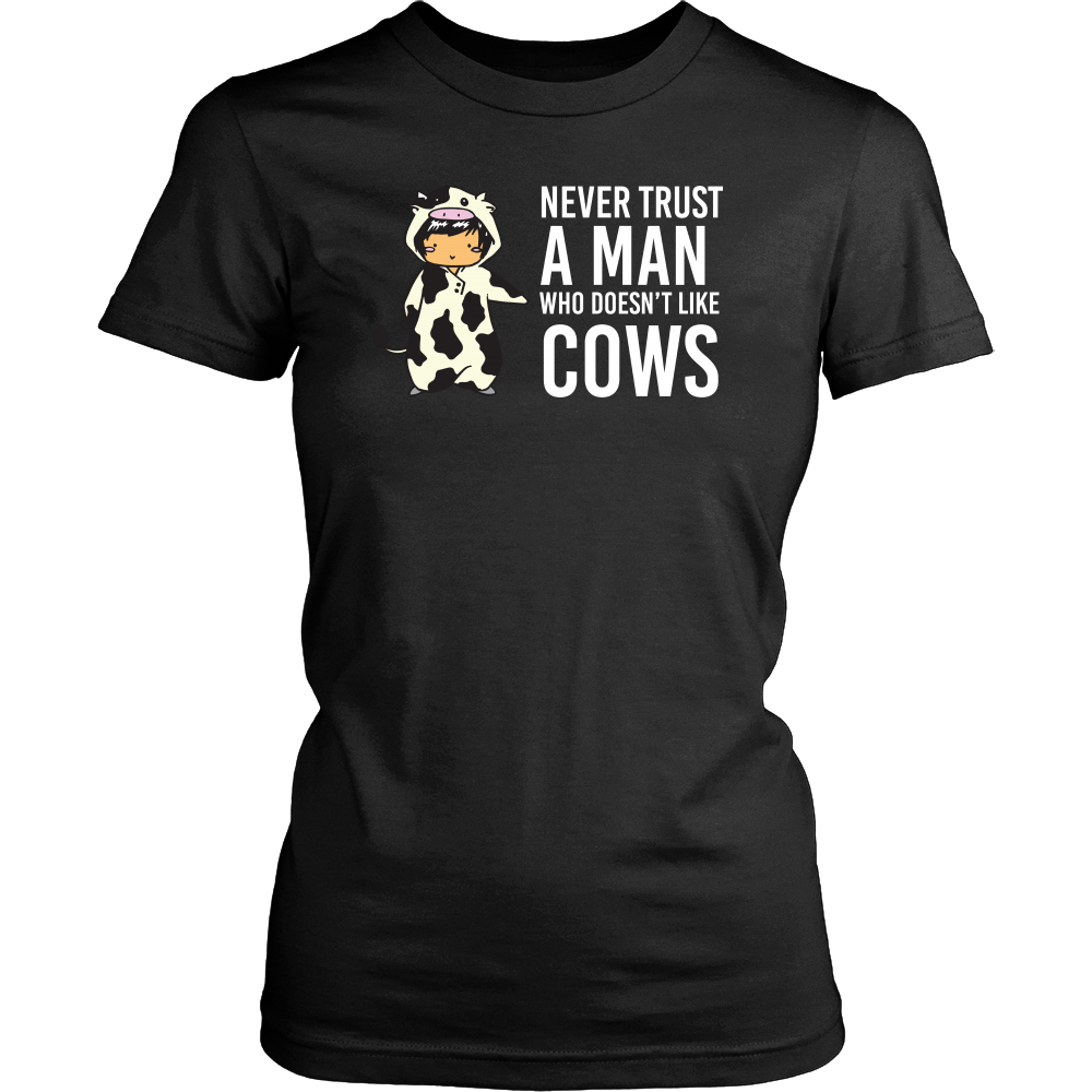 Limited Edition - Never Trust A Man Who Doesn't Like Cows