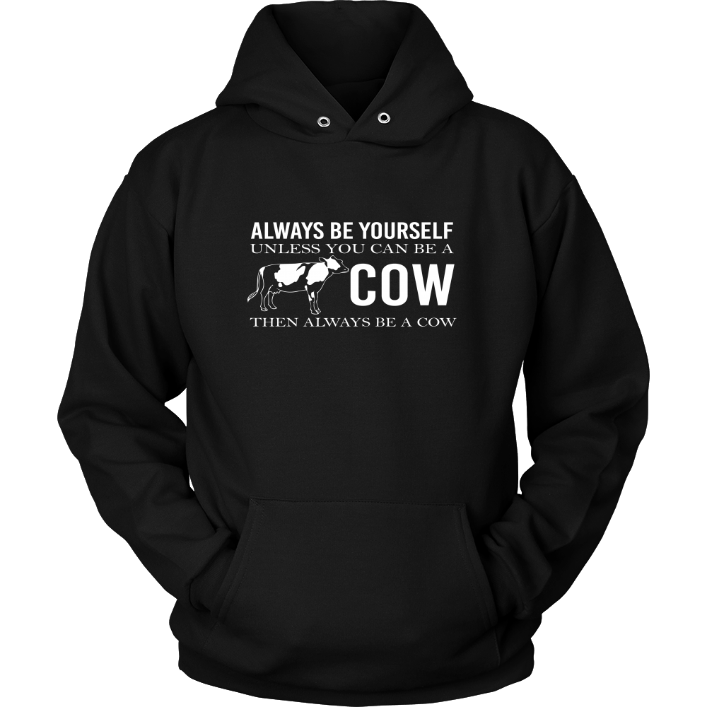 Limited Edition - Always Be Yourself Unless You Can Be A Cow