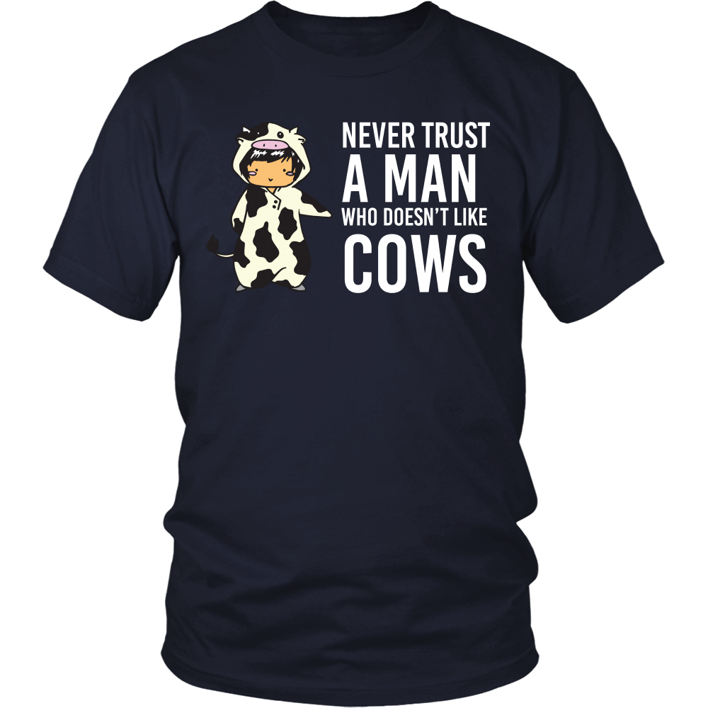 Limited Edition - Never Trust A Man Who Doesn't Like Cows