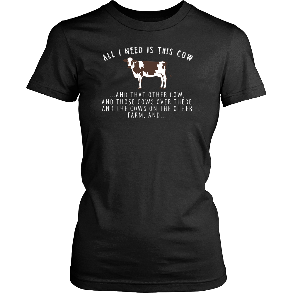 Limited Edition - All I Need Is This Cow