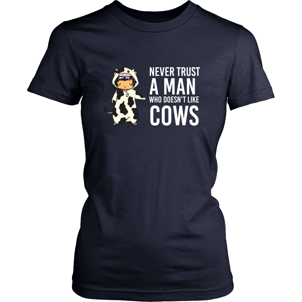 Limited Edition - Never Trust A Man Who Doesn't Like Cows