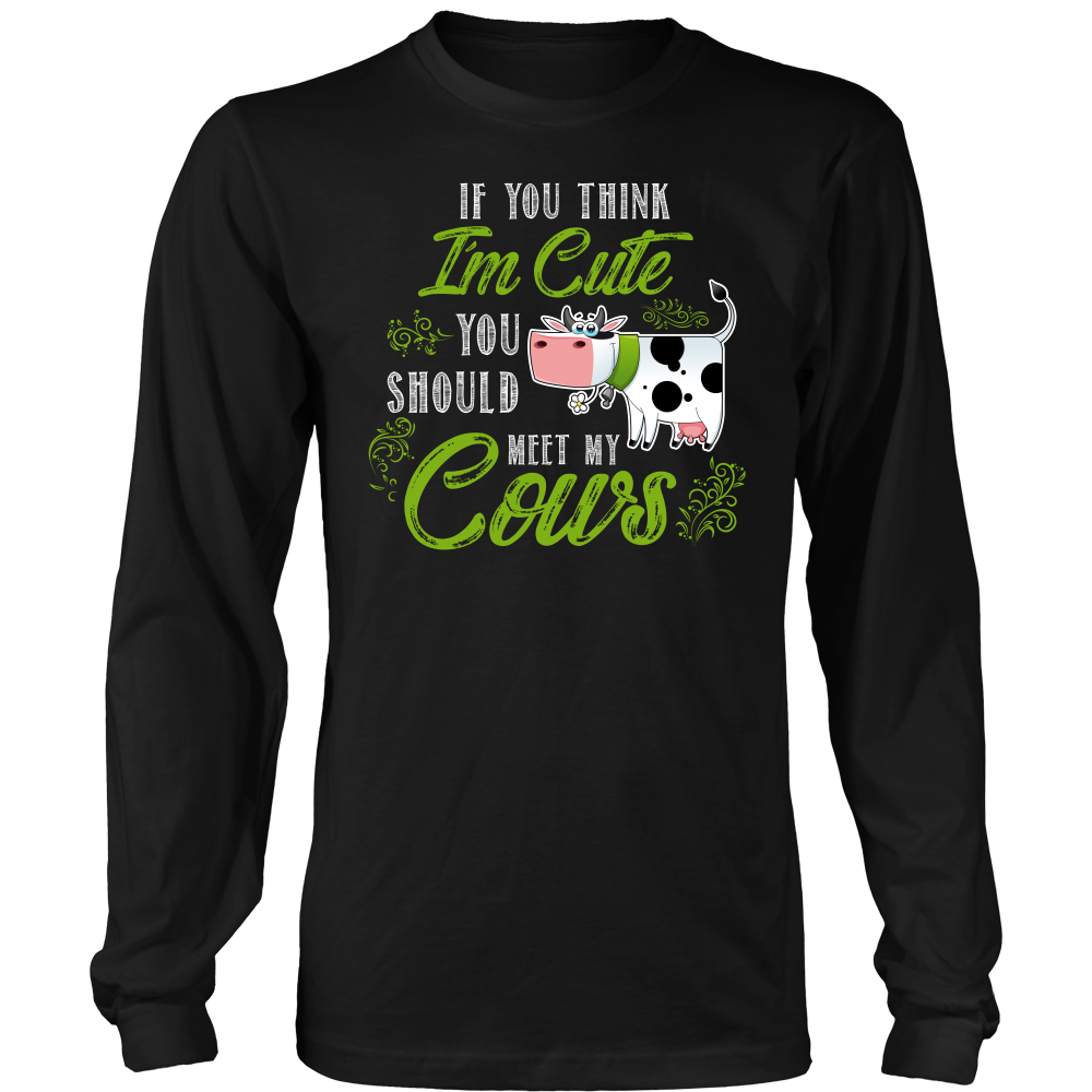 Limited Edition - If You Think I'm Cute You Should Meet My Cows