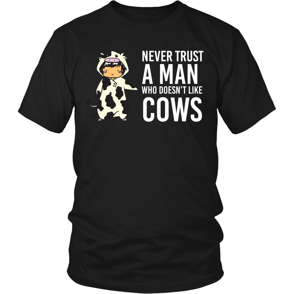 Limited Edition - Never Trust A Man Who Doesn't Like Cows