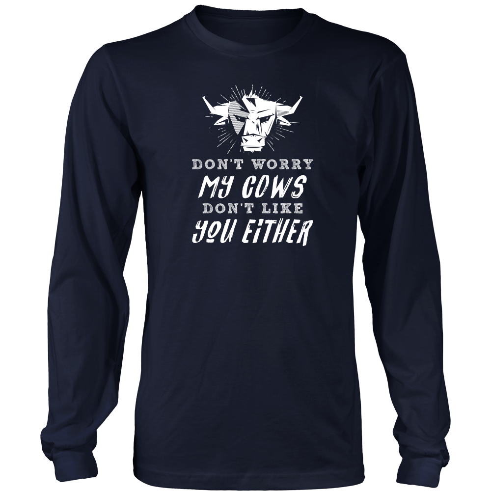 Limited Edition - Don't Worry My Cows Don't Like You Either