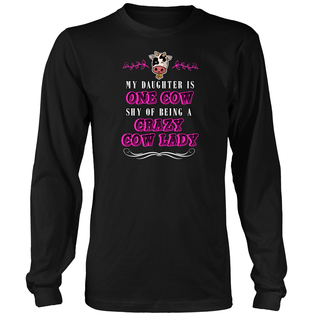 Limited Edition - My Daughter Is One Cow Shy Of Being A Crazy Cow Lady