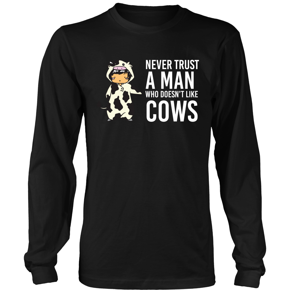 Limited Edition - Never Trust A Man Who Doesn't Like Cows